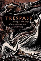 Trespass : Living at the Edge of the Promised Land