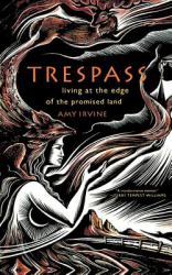 Trespass : Living at the Edge of the Promised Land