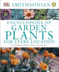 Encyclopedia of Garden Plants for Every Location : Featuring More Than 3,000 Plants