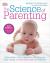 The Science of Parenting : How Today's Brain Research Can Help You Raise Happy, Emotionally Balanced Childr