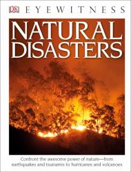 DK Eyewitness Books: Natural Disasters : Confront the Awesome Power of Nature from Earthquakes and Tsunamis to Hurricanes