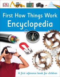 First How Things Work Encyclopedia : A First Reference Guide for Inquisitive Minds