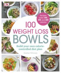 100 Weight Loss Bowls : Build Your Own Calorie-Controlled Diet Plan