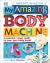 My Amazing Body Machine : A Colorful Visual Guide to How Your Body Works
