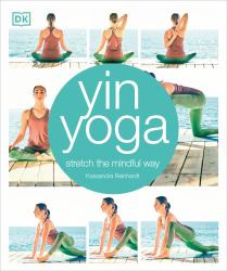 Yin Yoga : Stretch the Mindful Way