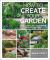 How to Create Your Garden : Ideas and Advice for Transforming Your Outdoor Space