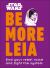 Star Wars Be More Leia : Find Your Rebel Voice and Fight the System
