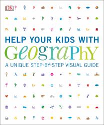 Help Your Kids with Geography, Ages 10-16 (Key Stages 3-4) : A Unique Step-By-Step Visual Guide, Revision and Reference