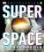 Super Space Encyclopedia : The Furthest, Largest, Most Spectacular Features of Our Universe