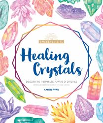 Healing Crystals : Discover the Therapeutic Powers of Crystals