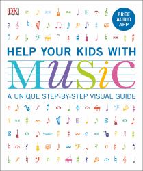 Help Your Kids with Music, Ages 10-16 (Grades 1-5) : A Unique Step-By-Step Visual Guide