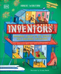 Inventors : Incredible Stories of the World's Most Ingenious Inventions