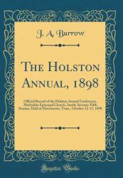 The Holston Annual 1898 : Official Record of the Holston Annual Conference, Methodist Episcopal Church, South; Seventy-Fifth Session, Held at Morristown, Tenn. , October 12-17, 1898 (Classic Reprint)
