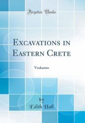 Excavations in Eastern Crete : Vrokastro (Classic Reprint)