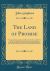 The Land of Promise : Being an Authentic and Impartial History of the Rise and Progress of the New British Province of South Australia; Including Particulars Descriptive of Its Soil, Climate, Natural Productions, &C. and Proofs of Its Superiority to All 