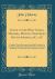 Guide to the West Indies, Madeira, Mexico, Northern South-America, &C. , &C : Compiled from Documents Specially Furnished by the Agents of the Royal Mail Steam Packet Company, the Board of Trade, and Other Authentic Sources (Classic Reprint)