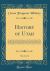 History of Utah, Vol. 2 Of 4 : Comprising Preliminary Chapters on the Previous History of Her Founders, Accounts of Early Spanish and American Explorations in the Rocky Mountain Region, the Advent of the Mormon Pioneers, the Establishment and Dissolution