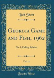 Georgia Game and Fish, 1962, Vol. 11 : No. 1, Fishing Edition (Classic Reprint)