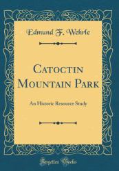 Catoctin Mountain Park : An Historic Resource Study (Classic Reprint)