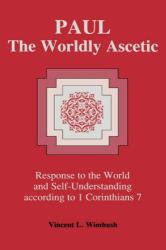 Paul, the Worldly Ascetic : Response to the World and Self-Understanding According to 1 Corinthians 7
