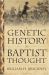 Genetic History of Baptist Thought: with Special Reference to Baptists in Britain and North America