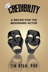 Credibility : A Recipe for the Beginning Actor