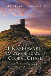 The Unbelievable Dartmoor Fortune Global Chase : Starring Billionaires Archibald and Gloria with One Hundred and Twenty 'Billion' Pounds. Chased! Also Starring British Secret Service Agents, '008' Gordon Bennett, and '005' Mandy Gough!