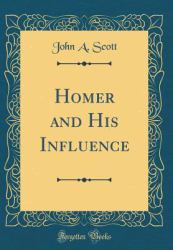 Homer and His Influence (Classic Reprint)
