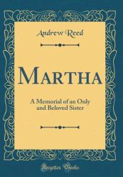 Martha : A Memorial of an Only and Beloved Sister (Classic Reprint)