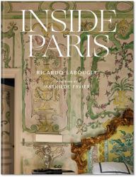Inside Paris : An Exclusive View Inside the Houses of Parisian Interior and Fashion Designers, Artists, and Influencers