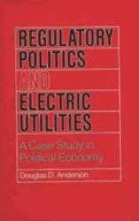 Regulatory Politics and Electric Utilities : A Case Study in Political Economy