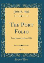 The Port Folio, Vol. 17 : From January to June, 1824 (Classic Reprint)