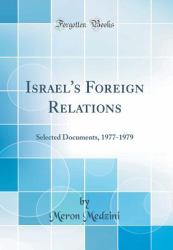 Israel's Foreign Relations : Selected Documents, 1977-1979 (Classic Reprint)