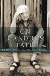 On Gandhi's Path : Bob Swann's Work for Peace and Community Economics