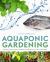 Aquaponic Gardening : A Step-By-Step Guide to Raising Vegetables and Fish Together