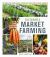 Sustainable Market Farming : Intensive Vegetable Production on a Few Acres