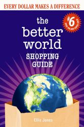 The Better World Shopping Guide: 6th Edition : Every Dollar Makes a Difference