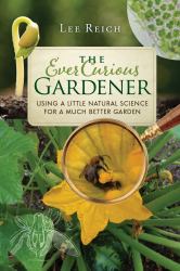 The Ever Curious Gardener : Using a Little Natural Science for a Much Better Garden
