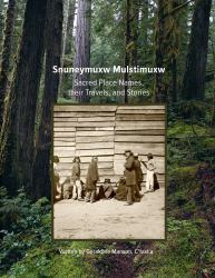 Snuneymuxw Mulstimuxw : Sacred Place Names, Their Travels, and Stories
