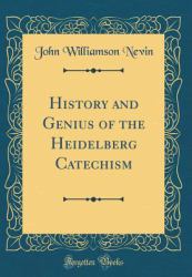 History and Genius of the Heidelberg Catechism (Classic Reprint)
