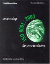 Assessing ISO 9001:2000 for Your Business : Key Elements and Strategies