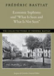 Economic Sophisms and What Is Seen and What Is Not Seen
