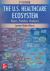 The U. S. Healthcare Ecosystem: Payers, Providers, Producers, Second Edition The U. S. Healthcare Ecosystem: Payers, Providers, Producers, Second Edition