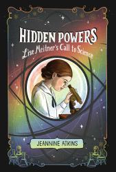 Hidden Powers : Lise Meitner's Call to Science