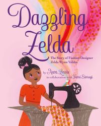 Dazzling Zelda : The Story of Fashion Designer Zelda Wynn Valdes