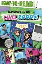 Flashback to the ... Chill 2000s! : Ready-To-Read Level 2