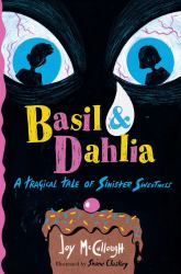 Basil and Dahlia : A Tragical Tale of Sinister Sweetness
