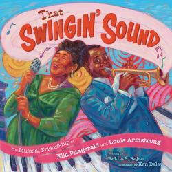 That Swingin' Sound! : The Musical Friendship of Ella Fitzgerald and Louis Armstrong