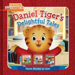Daniel Tiger's Delightful Tales : You Are Special, Daniel Tiger!; I Will Always Be Your Friend!; Goodnight, Daniel Tiger