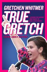 True Gretch -- Young Adult Edition : Lessons for Anyone Who Wants to Make a Difference